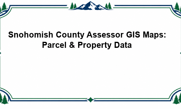 Snohomish County Assessor GIS Maps: Parcel & Property Data