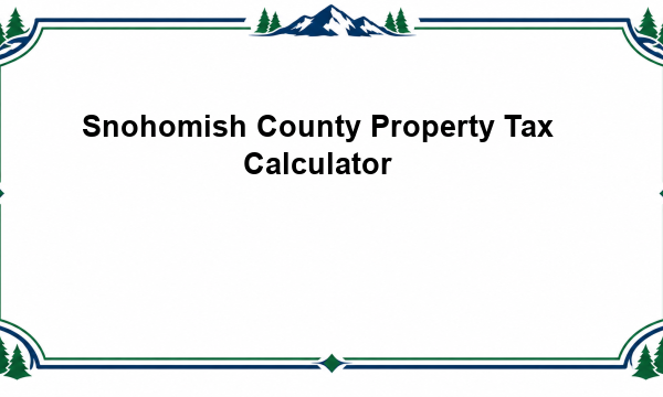 Snohomish County Property Tax Calculator